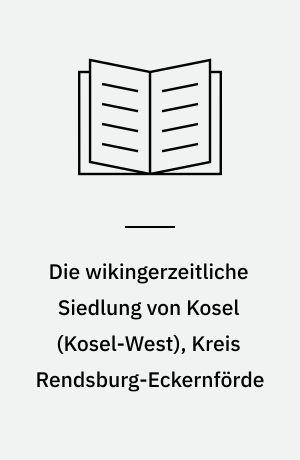 Die wikingerzeitliche Siedlung von Kosel (Kosel-West), Kreis Rendsburg-Eckernförde