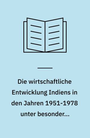 Die wirtschaftliche Entwicklung Indiens in den Jahren 1951-1978 unter besonderer Berücksichtigung der Auslandshilfe