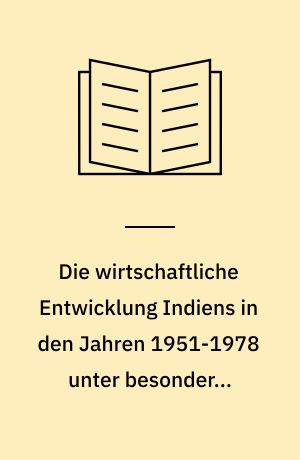 Die wirtschaftliche Entwicklung Indiens in den Jahren 1951-1978 unter besonderer Berücksichtigung der Auslandshilfe