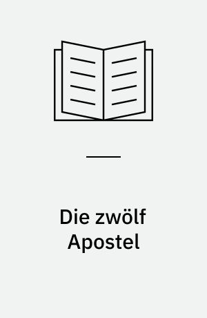 Die zwölf Apostel : Ursprung und Gehalt einer Idee