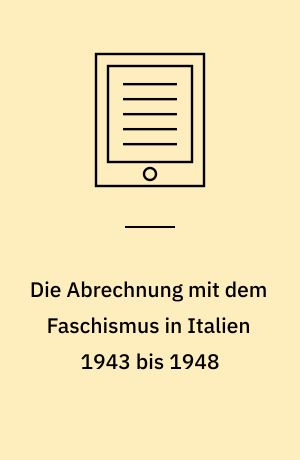 Die Abrechnung mit dem Faschismus in Italien 1943 bis 1948