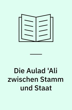 Die Aulad 'Ali zwischen Stamm und Staat : Entwicklung und sozialer Wandel bei den Beduinen im nordwestlichen Ägypten