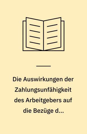 Die Auswirkungen der Zahlungsunfähigkeit des Arbeitgebers auf die Bezüge der Arbeitnehmer