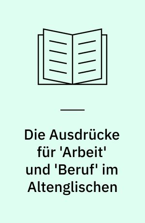 Die Ausdrücke für 'Arbeit' und 'Beruf' im Altenglischen
