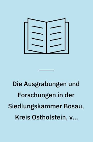 Die Ausgrabungen und Forschungen in der Siedlungskammer Bosau, Kreis Ostholstein, von 1970-1981