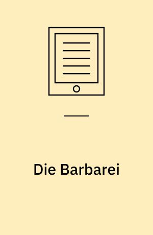 Die Barbarei : Eine phänomenologische Kulturkritik
