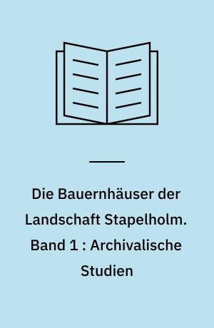 Die Bauernhäuser der Landschaft Stapelholm. Band 1 : Archivalische Studien