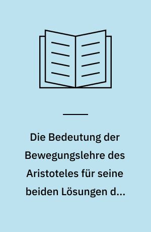 Die Bedeutung der Bewegungslehre des Aristoteles für seine beiden Lösungen der zenonischen Paradoxie