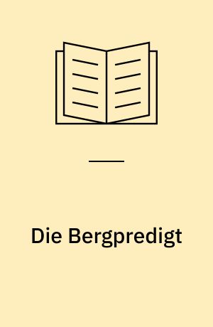 Die Bergpredigt : Rezeption und Auslegung im 20. Jahrhundert