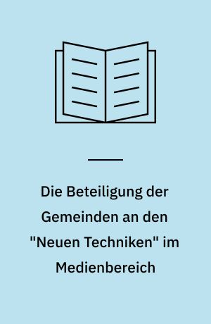 Die Beteiligung der Gemeinden an den "Neuen Techniken" im Medienbereich