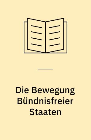Die Bewegung Bündnisfreier Staaten : Genese, Organisation und Politik (1927-1992)