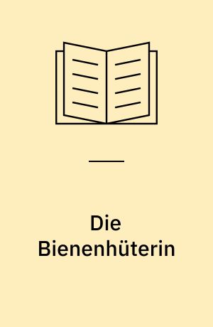 Die Bienenhüterin : Roman ; mit einem Anhang zum Roman und seiner Autorin