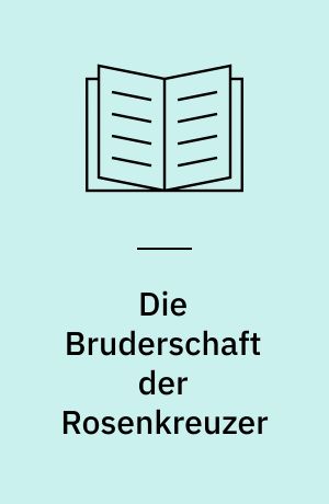 Die Bruderschaft der Rosenkreuzer : esoterische Texte