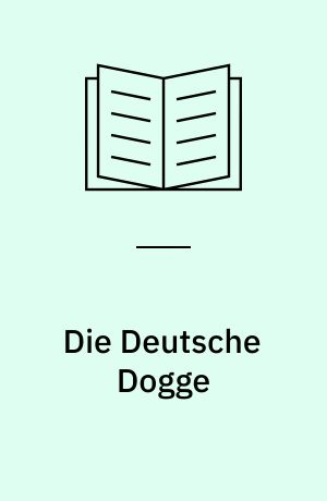 Die Deutsche Dogge : Aufzucht - Haltung - Pflege