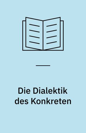 Die Dialektik des Konkreten : eine Studie zur Problematik des Menschen und der Welt