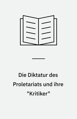 Die Diktatur des Proletariats und ihre "Kritiker"