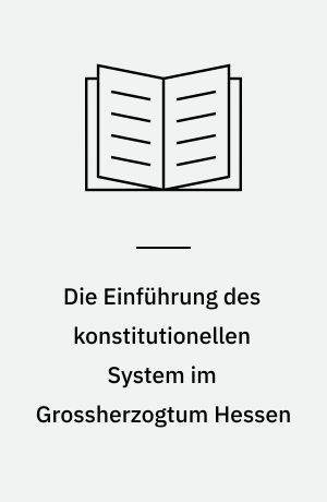 Die Einführung des konstitutionellen System im Grossherzogtum Hessen