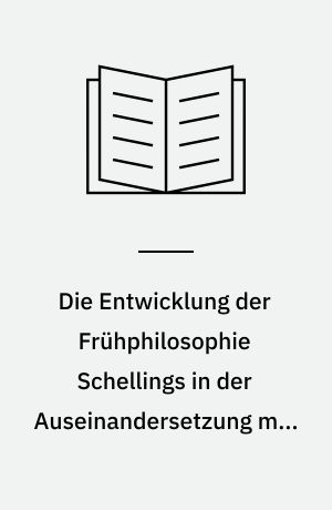 Die Entwicklung der Frühphilosophie Schellings in der Auseinandersetzung mit Fichte