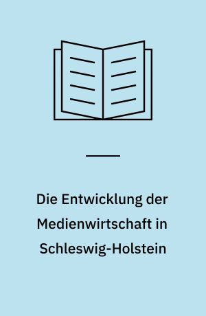 Die Entwicklung der Medienwirtschaft in Schleswig-Holstein