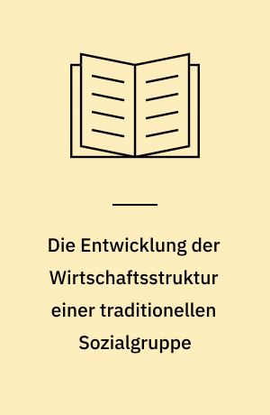 Die Entwicklung der Wirtschaftsstruktur einer traditionellen Sozialgruppe : das Beispiel der Old Order Amish in Ohio, Indiana und Pennsylvania, USA