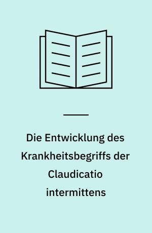 Die Entwicklung des Krankheitsbegriffs der Claudicatio intermittens