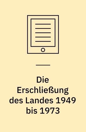 Die Erschließung des Landes 1949 bis 1973