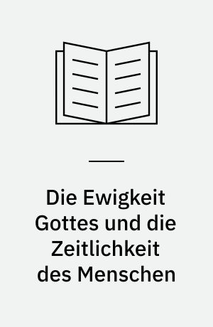 Die Ewigkeit Gottes und die Zeitlichkeit des Menschen : eine Untersuchung der hermeneutischen Funktion der Zeit in Karl Barths Theologie der Krisis und im Seinsdenken Martin Heideggers