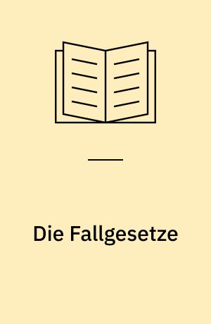 Die Fallgesetze : Ihre Geschichte und ihre Bedeutung