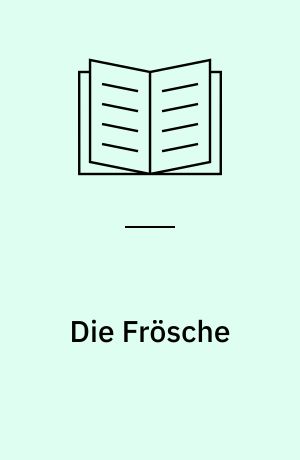 Die Frösche : Komödie