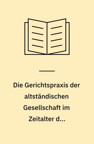 Die Gerichtspraxis der altständischen Gesellschaft im Zeitalter des "Absolutismus" : die Gutachtertätigkeit der Helmstedter Juristenfakultät für die brandenburgisch-preussischen Territorien 1675-1710