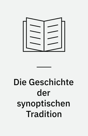 Die Geschichte der synoptischen Tradition