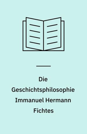 Die Geschichtsphilosophie Immanuel Hermann Fichtes