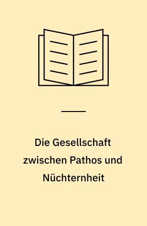 Die Gesellschaft zwischen Pathos und Nüchternheit