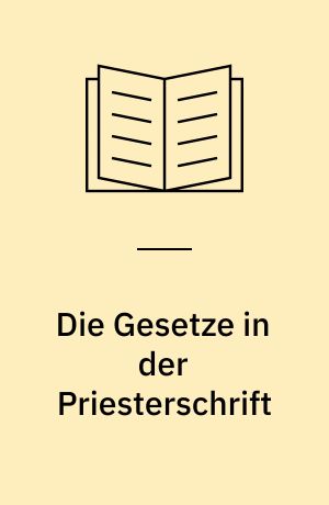 Die Gesetze in der Priesterschrift : eine gattungsgeschichtliche Untersuchung