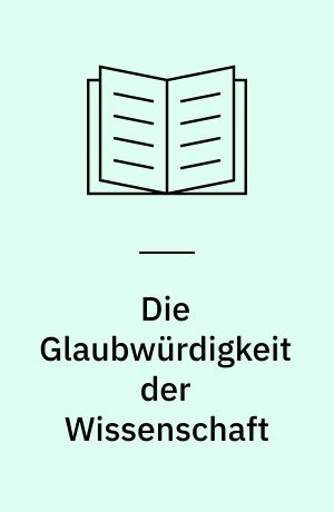Die Glaubwürdigkeit der Wissenschaft : eine wissenschafts- und erkenntnistheoretische Analyse am Beispiel der Klimaforschung