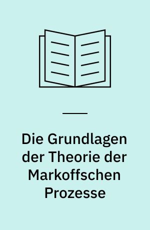 Die Grundlagen der Theorie der Markoffschen Prozesse