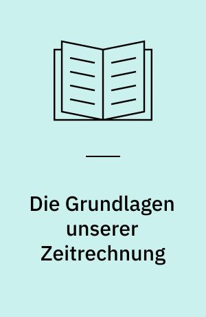 Die Grundlagen unserer Zeitrechnung