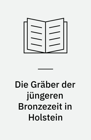 Die Gräber der jüngeren Bronzezeit in Holstein