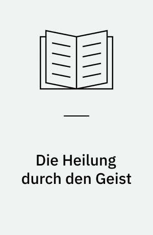 Die Heilung durch den Geist : Mesmer, Mary Baker-Eddy, Freud