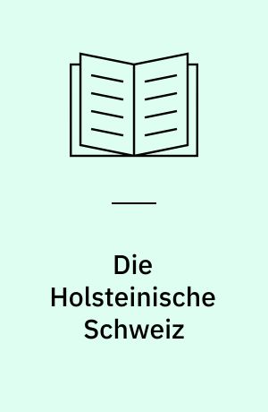 Die Holsteinische Schweiz : Tourenvorschläge für Auto- und Wanderfreunde