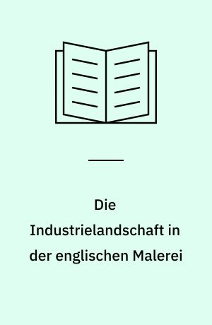 Die Industrielandschaft in der englischen Malerei