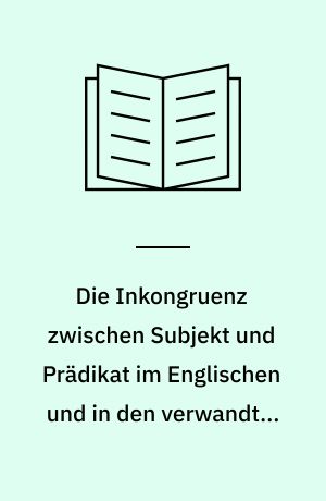 Die Inkongruenz zwischen Subjekt und Prädikat im Englischen und in den verwandten Sprachen
