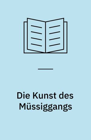 Die Kunst des Müssiggangs : kurze Prosa aus dem Nachlass