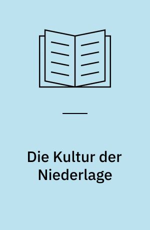Die Kultur der Niederlage : der amerikanische Süden 1865, Frankreich 1871, Deutschland 1918
