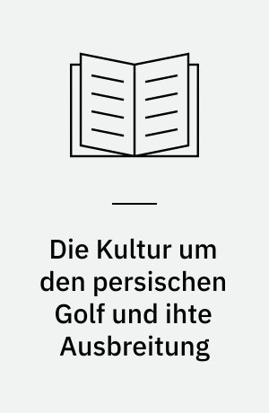 Die Kultur um den persischen Golf und ihte Ausbreitung