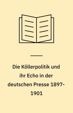 Die Köllerpolitik und ihr Echo in der deutschen Presse 1897-1901