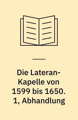 Die Lateran-Kapelle von 1599 bis 1650. 1, Abhandlung