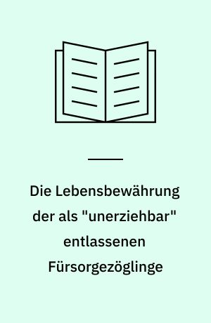 Die Lebensbewährung der als "unerziehbar" entlassenen Fürsorgezöglinge