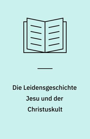 Die Leidensgeschichte Jesu und der Christuskult : Eine formgeschichtliehe Untersuchung
