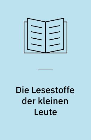 Die Lesestoffe der kleinen Leute : Studien zur populären Literatur im 19. und 20. Jahrhundert